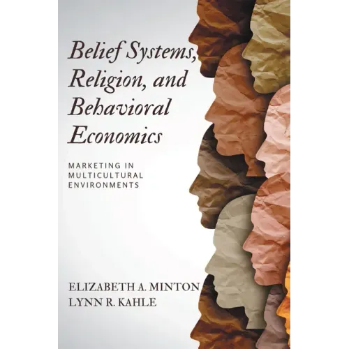 Belief Systems, Religion, and Behavioral Economics: Marketing in Multicultural Environments