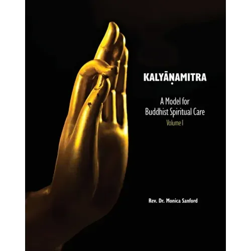Kalyanamitra: A Model for Buddhist Spiritual Care, Volume 1
