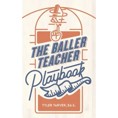 The Baller Teacher Playbook: How to Empower Students, Increase Engagement, and Create the Culture You Want in Your Classroom