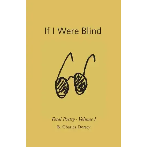 If I Were Blind: Feral Poetry