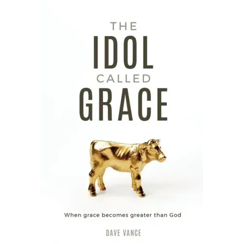 The Idol Called Grace: When grace becomes greater than God