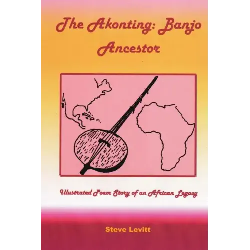 The Akonting: Banjo Ancestor: Illustrated Poem Story of an African Legacy