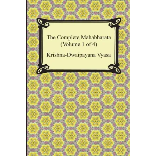The Complete Mahabharata (Volume 1 of 4, Books 1 to 3)