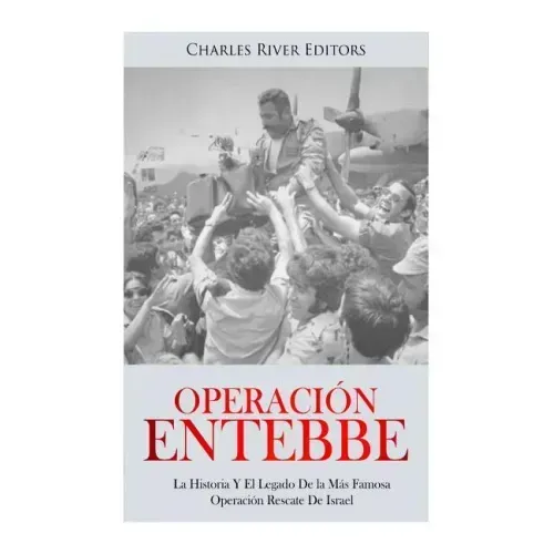 Operación Entebbe: La Historia Y El Legado De la Más Famosa Operación Rescate De Israel