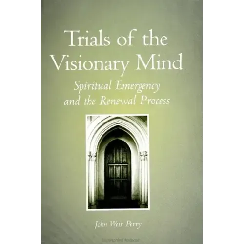 Trials of the Visionary Mind: Spiritual Emergency and the Renewal Process