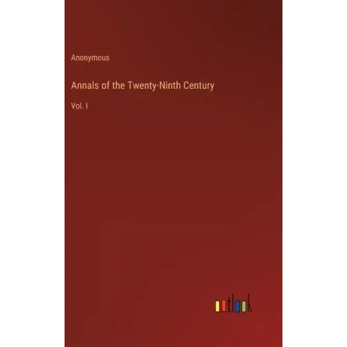Annals of the Twenty-Ninth Century: Vol. I