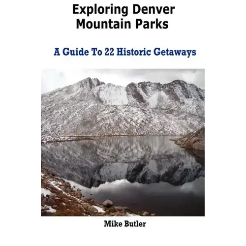 Exploring Denver Mountain Parks- A Guide To 22 Historic Getaways
