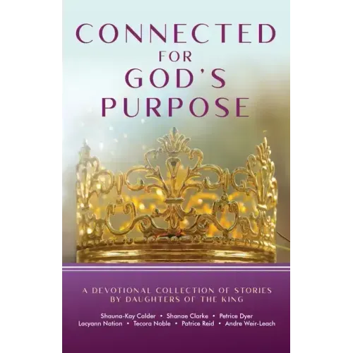 Connected for God's Purpose: A Devotional Collection of Stories by Daughters of the King