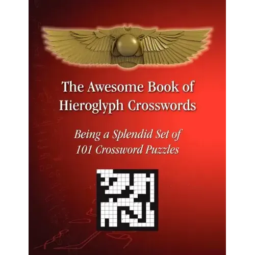 The Awesome Book of Hieroglyph Crosswords: Being A Splendid Set of 101 Crossword Puzzles