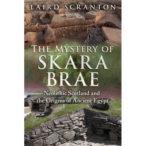 The Mystery of Skara Brae: Neolithic Scotland and the Origins of Ancient Egypt
