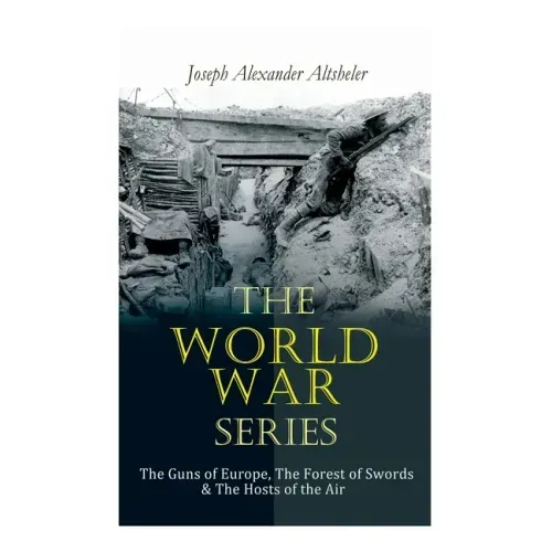 The World War Series: The Guns of Europe, The Forest of Swords & The Hosts of the Air