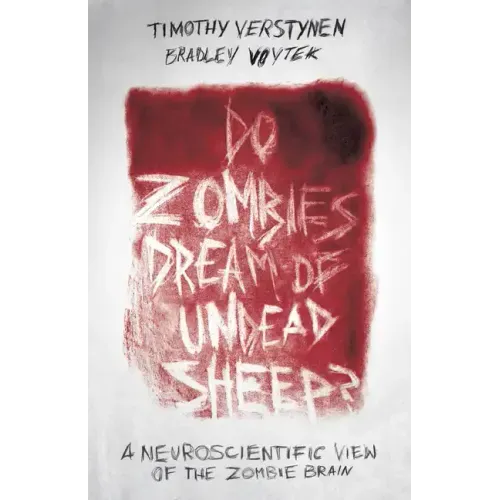 Do Zombies Dream of Undead Sheep?: A Neuroscientific View of the Zombie Brain