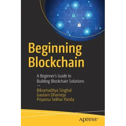 Beginning Blockchain: A Beginner's Guide to Building Blockchain Solutions