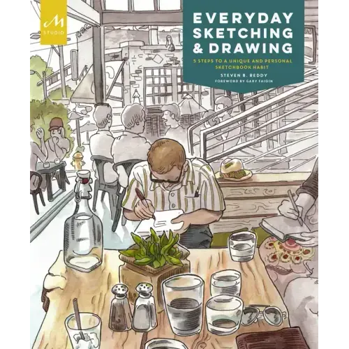 Everyday Sketching and Drawing: Five Steps to a Unique and Personal Sketchbook Habit