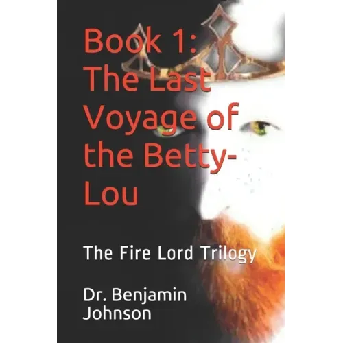 The Last Voyage of the Betty-Lou: Volume I: The Fire Lord
