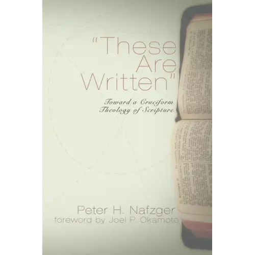 These Are Written: Toward a Cruciform Theology of Scripture