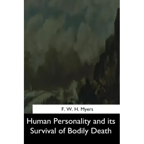 Human Personality and its Survival of Bodily Death