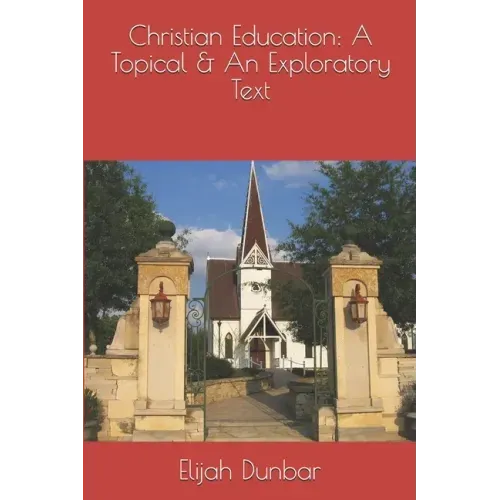 Christian Education: A Topical & Exploratory Text