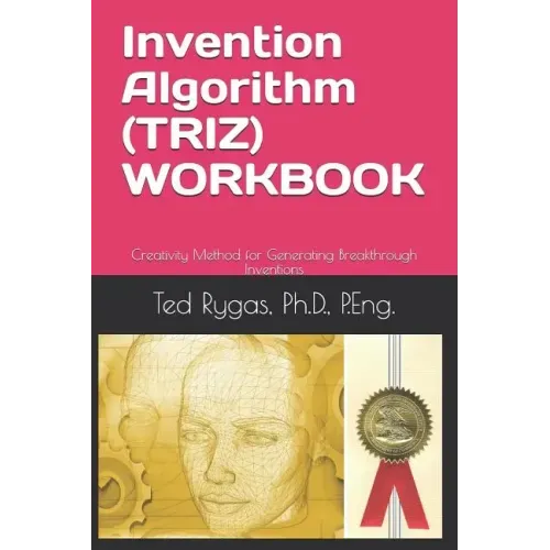 Invention Algorithm (Triz) - Workbook: Creativity Method for Generating Breakthrough Inventions