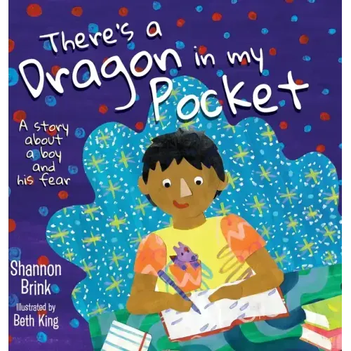 There's a Dragon in my Pocket: A Story About a Boy and his Fear