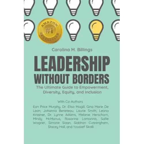 Leadership Without Borders: The Ultimate Guide to Empowerment, Diversity, Equity, and Inclusion