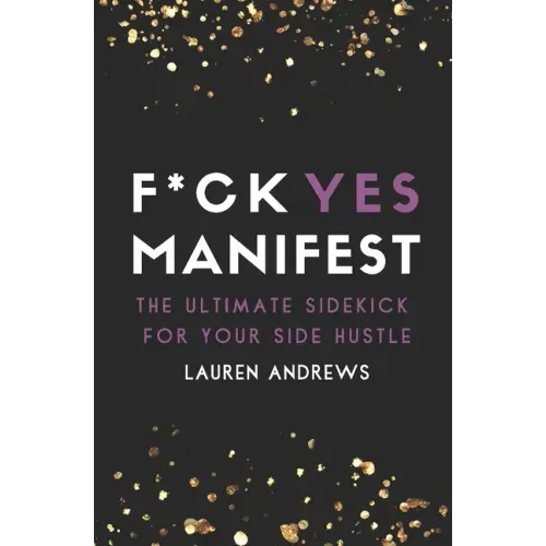 F*ck Yes Manifest: The Ultimate Sidekick For Your Side Hustle