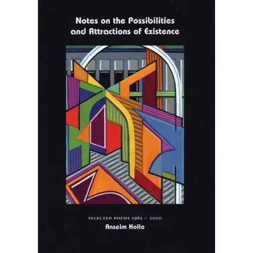 Notes on the Possibilities and Attractions of Existence: Selected Poems 1965-2000