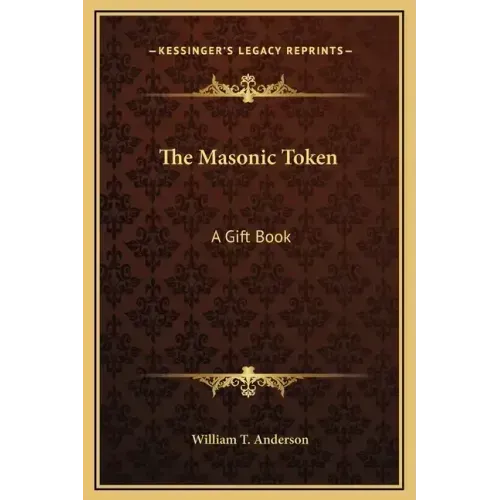 The Masonic Token: A Gift Book