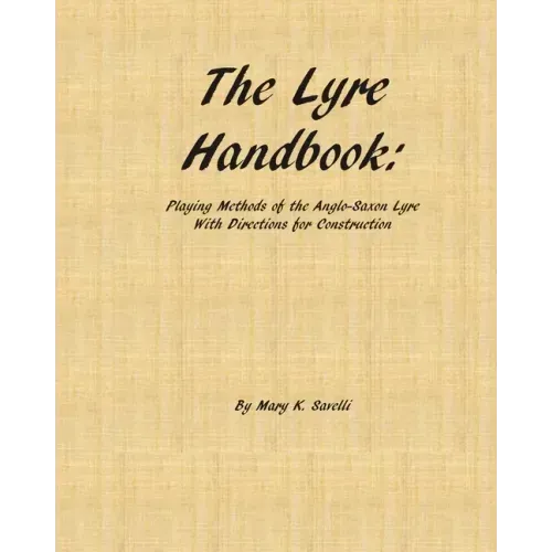 The Lyre Handbook: Playing Methods of the Anglo-Saxon Lyre with Directions for Construction