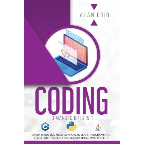 Coding: 3 Manuscripts in 1: Everything You Need to Know to Learn Programming Like a Pro. This Book Includes Python, Java, and C ++