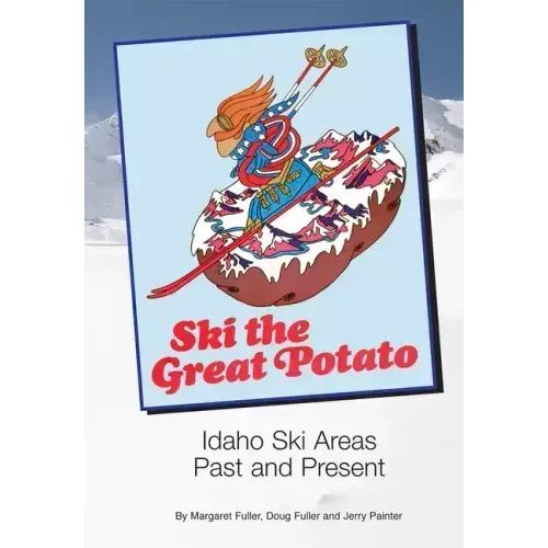 Ski the Great Potato: Idaho Ski Areas Past and Present