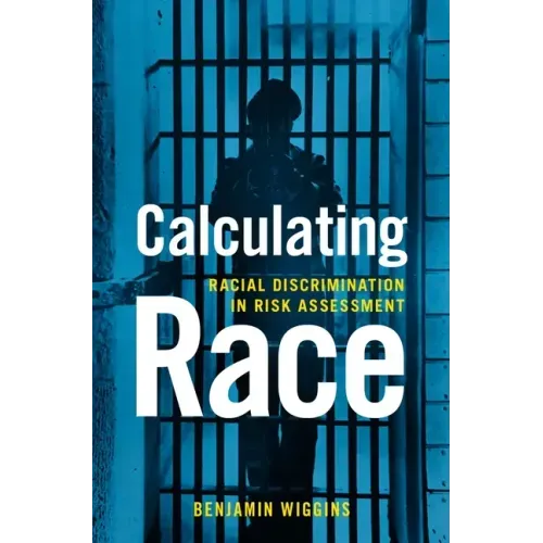 Calculating Race: Racial Discrimination in Risk Assessment