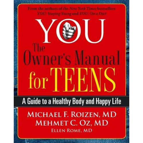 You: The Owner's Manual for Teens: A Guide to a Healthy Body and Happy Life