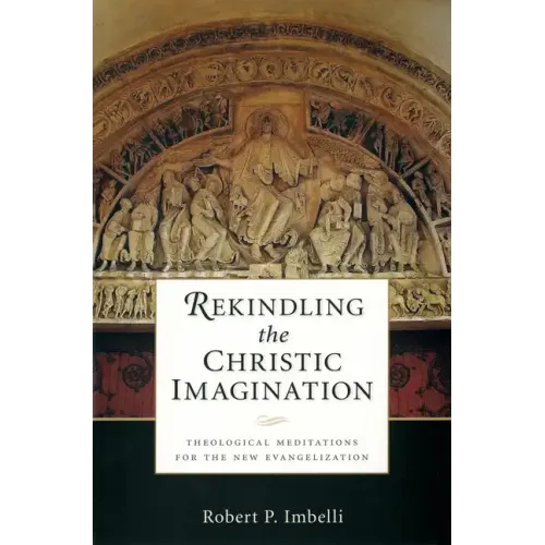 Rekindling the Christic Imagination: Theological Meditations for the New Evangelization
