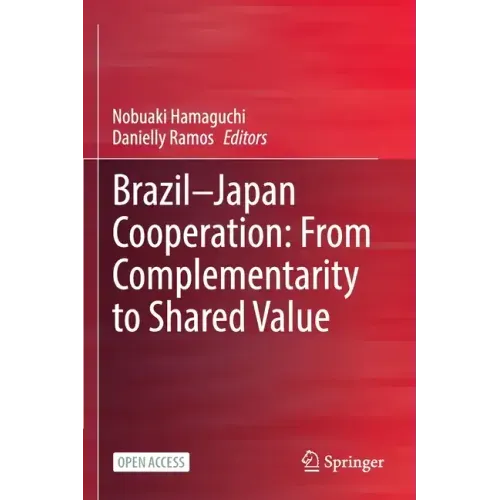 Brazil--Japan Cooperation: From Complementarity to Shared Value