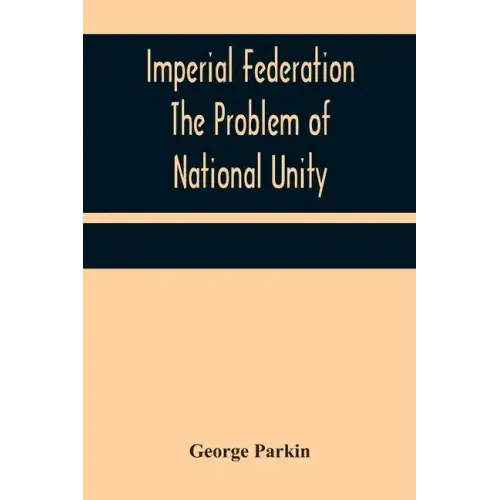Imperial Federation The Problem of National Unity