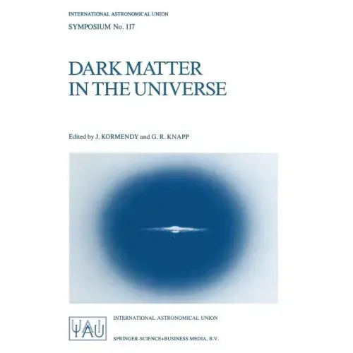 Dark Matter in the Universe: Proceedings of the 117th Symposium of the International Astronomical Union Held in Princeton, New Jersey, U.S.A, June 24-