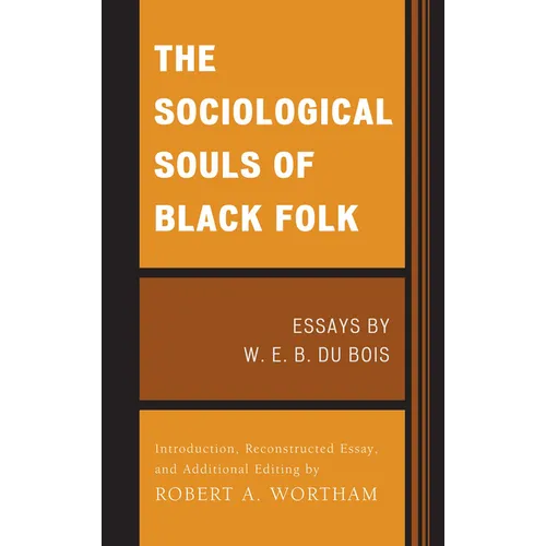 The Sociological Souls of Black Folk: Essays by W. E. B. Du Bois