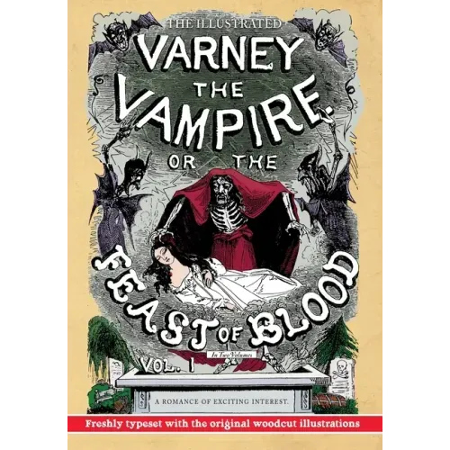 The Illustrated Varney the Vampire; or, The Feast of Blood - In Two Volumes - Volume I: A Romance of Exciting Interest - Original Title: Varney the Va