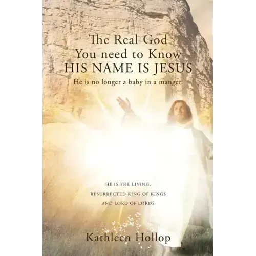 The Real God You need to Know HIS NAME IS JESUS: He is no longer a baby in a manger.