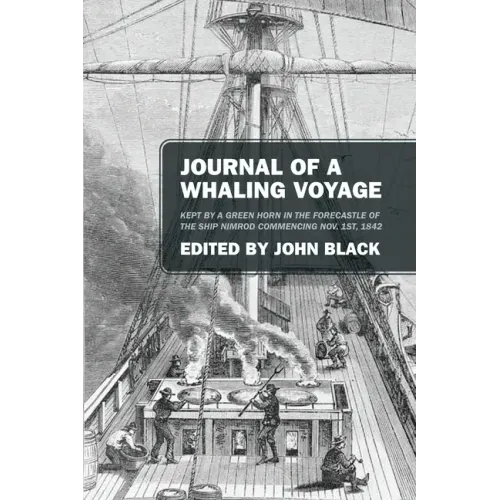 Journal of a Whaling Voyage: Kept by a Green Horn in the Forecastle of the Ship Nimrod Commencing Nov. 1st, 1842