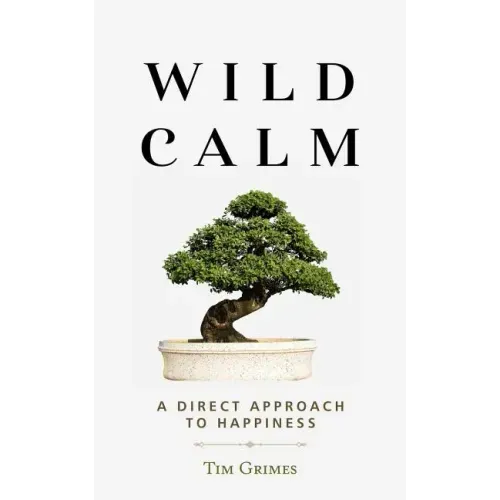 Wild Calm: A Direct Approach to Happiness