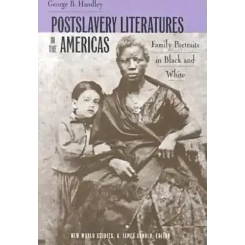 Postslavery Literatures in the Americas: Family Portraits in Black and White