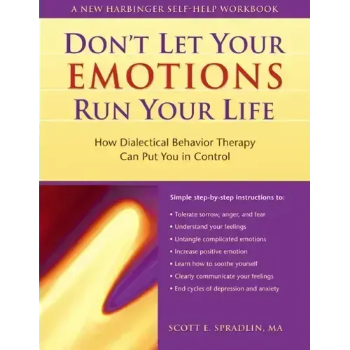 The Don't Let Your Emotions Run Your Life: How Dialectical Behavior Therapy Can Put You in Control