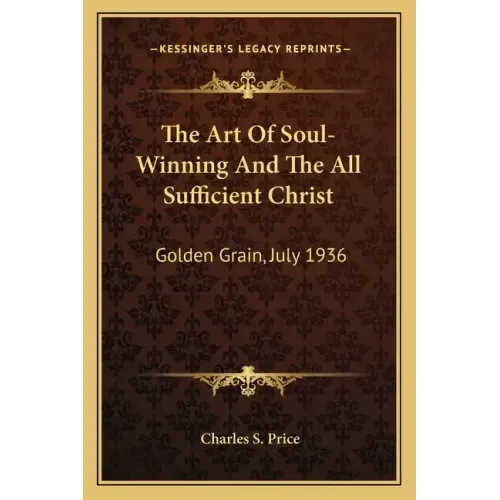 The Art of Soul-Winning and the All Sufficient Christ: Golden Grain, July 1936