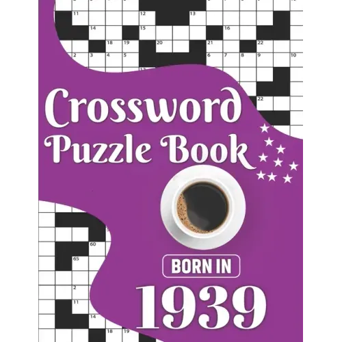 Crossword Puzzle Book: Born In 1939: Challenging 80 Large Print Crossword Puzzles Book With Solutions For Adults Men Women & All Others Puzzl
