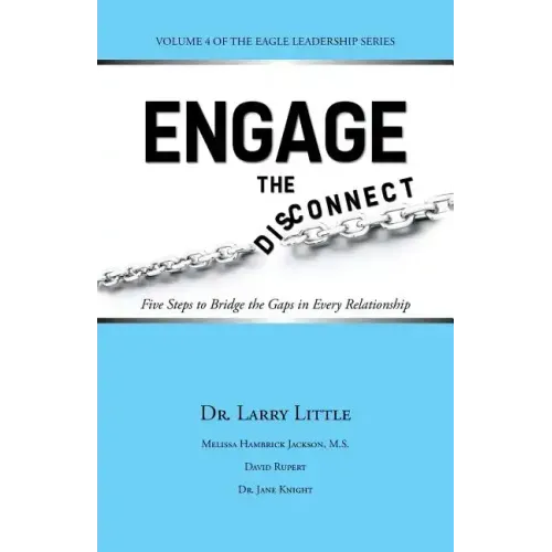 Engage the Disconnect: Five Steps to Bridge the Gaps in Every Relationship