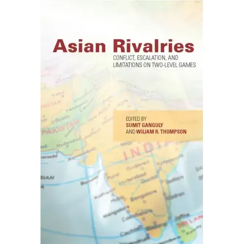 Asian Rivalries: Conflict, Escalation, and Limitations on Two-Level Games
