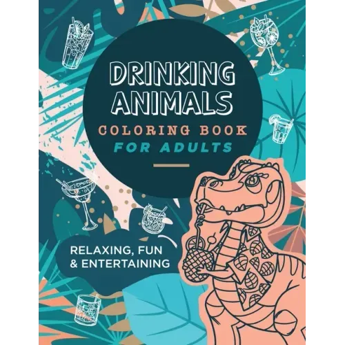 Drinking Animals Coloring Book For Adults: Relaxing, Fun and Entertaining