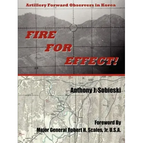 Fire For Effect!: Artillery Forward Observers in Korea